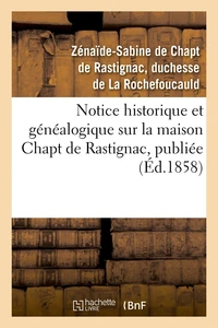Notice historique et généalogique sur la maison Chapt de Rastignac, publiée (Éd.1858)
