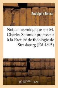 Rodolphe Reuss - Notice nécrologique sur M. Charles Schmidt professeur à la Faculté de théologie de Strasbourg.