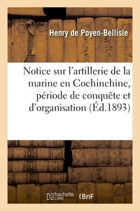 Hachette BNF - Notice sur l'artillerie de la marine en Cochinchine période de conquête et d'organisation.