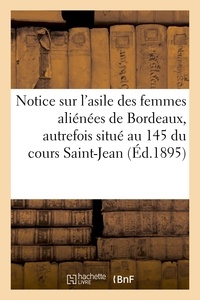  imp. de G. Gounouilhou - Notice sur l'asile des femmes aliénées de Bordeaux : autrefois situé au nº 145 du cours Saint-Jean.