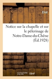  Eliot - Notice sur la chapelle et sur le pèlerinage de Notre-Dame-du-Chêne, à Bar-sur-Seine.