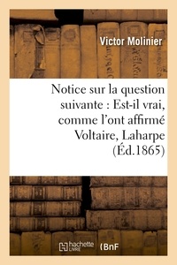 Victor Molinier - Notice sur la question suivante : Est-il vrai, comme l'ont affirmé Voltaire, Laharpe et Sismondi.
