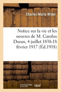 Charles-Marie Widor - Notice sur la vie et les oeuvres de M. Carolus Duran, 4 juillet 1838-18 février 1917.