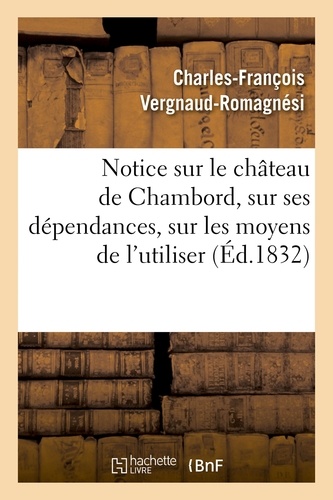 Charles-François Vergnaud-Romagnési - Notice sur le château de Chambord, sur ses dépendances, sur les moyens de l'utiliser.