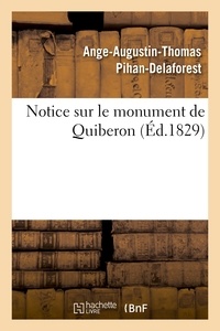 Ange-Augustin-Thomas Pihan-Delaforest - Notice sur le monument de Quiberon, suivie de la liste authentique des noms des victimes.