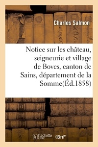 Charles Salmon - Notice sur les château, seigneurie et village de Boves, canton de Sains, département de la Somme.