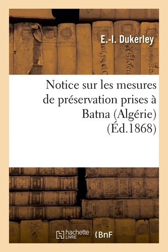 E.-I. Dukerley - Notice sur les mesures de préservation prises à Batna (Algérie) (Éd.1868).
