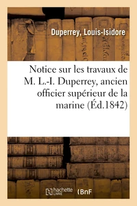 Notice sur les travaux de M. L.-I. Duperrey, ancien officier supérieur de la marine