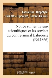 Hippolyte Labrousse - Notice sur les travaux scientifiques et les services du contre-amiral Labrousse.