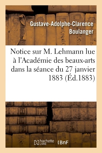 Notice sur M. Lehmann lue à l'Académie des beaux-arts dans la séance du 27 janvier 1883