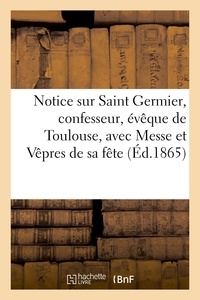  Hachette BNF - Notice sur Saint Germier, confesseur, évêque de Toulouse, avec la Messe et les Vêpres de sa fête....
