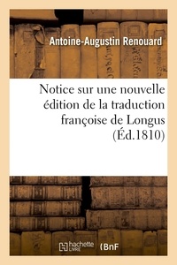 Antoine-Augustin Renouard - Notice sur une nouvelle édition de la traduction françoise de Longus - et sur la découverte d'un fragment grec de cet ouvrage.