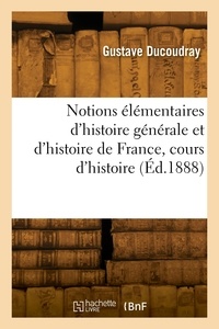 Gustave Ducoudray - Notions élémentaires d'histoire générale et d'histoire de France, cours d'histoire. Nouvelle édition.