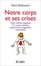 Henri Rubinstein - Notre corps et ses crises - De A comme Angoisse à T comme Tétanie, comprendre et surmonter les crises.