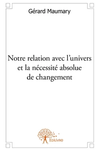 Notre relation avec l'univers et la nécessité absolue de changement