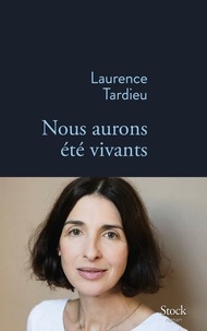 Laurence Tardieu - Nous aurons été vivants.