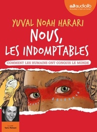 Yuval Noah Harari - Nous, les indomptables - Comment les humains ont conquis le monde. 1 CD audio MP3