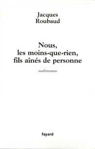 Jacques Roubaud - Nous, les Moins-que-Rien, Fils aînés de Personne - 12 (+1) autobiographies.