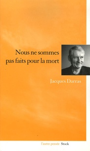 Jacques Darras - Nous ne sommes pas faits pour la mort.