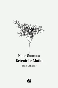 Nous Saurons Retenir Le Matin
