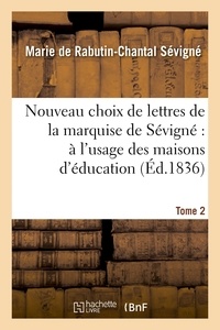  Hachette BNF - Nouveau choix de lettres de la marquise de Sévigné : à l'usage des maisons d'éducation. Tome 2.