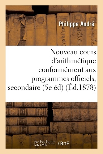  André - Nouveau cours d'arithmétique : rédigé conformément aux programmes officiels Tome 4.