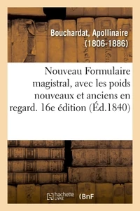 Nouveau Formulaire magistral, avec les poids nouveaux et anciens en regard. 16e édition