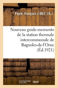 François Peyré - Nouveau guide-memento de la station thermale intercommunale de Bagnoles-de-l'Orne.
