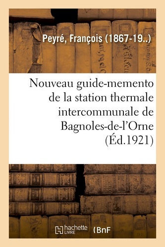 François Peyré - Nouveau guide-memento de la station thermale intercommunale de Bagnoles-de-l'Orne.