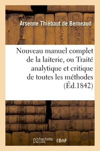 Nouveau manuel complet de la laiterie, ou Traité analytique et critique de toutes les méthodes