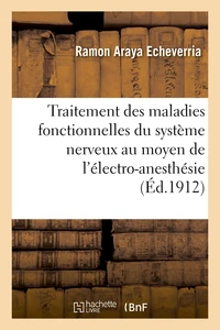 Nouveau traitement des maladies fonctionnelles du système nerveux au moyen de l'électro-anesthésie