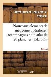 Alfred-Armand-Louis-Marie Velpeau - Nouveaux éléments de médecine opératoire accompagnés d'un atlas de 20 planches, gravées Tome 4.