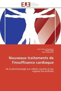 Juan carlos Chachques et Abdel Shafy - Nouveaux traitements de l'insuffisance cardiaque - De la pharmacologie aux cellules souches et aux organes bio-artificiels.