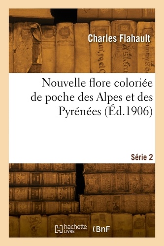 Charles Flahault - Nouvelle flore coloriée de poche des Alpes et des Pyrénées. Série 2.
