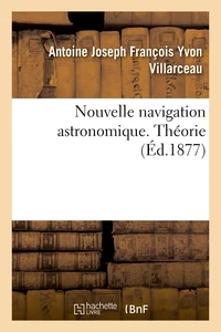 Nouvelle navigation astronomique. Théorie
