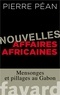 Pierre Péan - Nouvelles affaires africaines - Mensonges et pillages au Gabon.