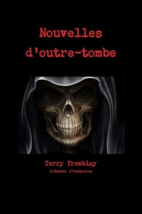 Terry Tremblay - Nouvelles d'outre-tombe.