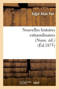 Edgar Allan Poe - Nouvelles histoires extraordinaires (Nouv. éd.) (Éd.1875).