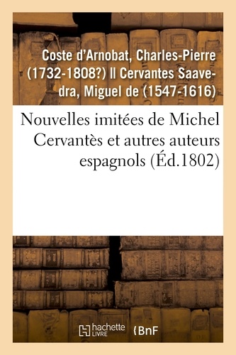 Charles-Pierre Coste d'Arnobat - Nouvelles imitées de Michel Cervantès et autres auteurs espagnols.