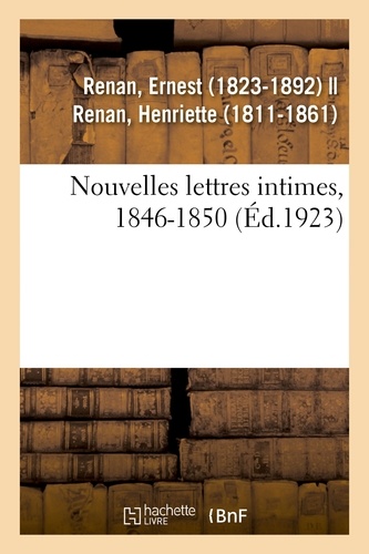 Ernest Renan - Nouvelles lettres intimes, 1846-1850.