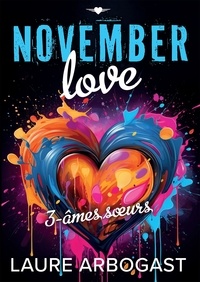 Laure Arbogast - November Love Tome 3 : Ames soeurs.