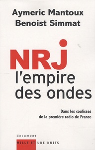 Aymeric Mantoux et Benoist Simmat - NRJ, l'empire des ondes - Dans les coulisses de la première radio de France.