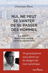 Christian Blanc - Nul ne peut se vanter de se passer des hommes - La RATP : leçons d'un combat contre la technocratie.
