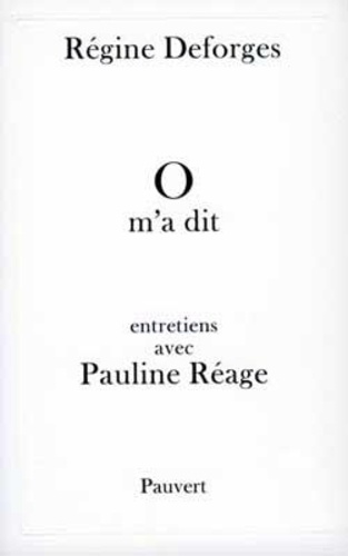 Régine Deforges - O m'a dit - Entretiens avec Pauline Réage.