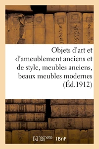 Objets d'art et d'ameublement anciens et de style, meubles anciens, beaux meubles modernes