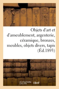 Objets d'art et d'ameublement, argenterie, céramique, bronzes, meubles, objets divers, tapis