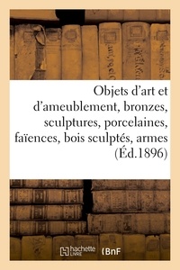 Arthur Bloche - Objets d'art et d'ameublement, bronzes, sculptures, porcelaines, faïences, bois sculptés, armes.
