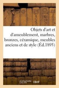 Objets d'art et d'ameublement, marbres, bronzes, céramique, meubles anciens et de style