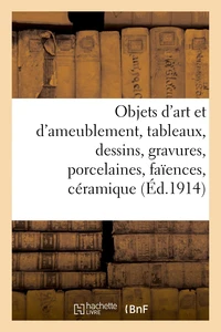 Objets d'art et d'ameublement, tableaux, dessins, gravures, porcelaines, faïences, céramique