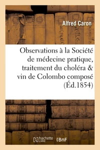 Observations à la Société de médecine pratique, traitement du choléra & vin de Colombo composé